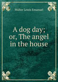 A dog day; or, The angel in the house