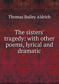 The sisters' tragedy: with other poems, lyrical and dramatic