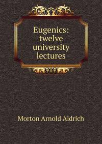 Eugenics: twelve university lectures