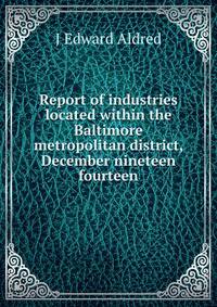 Report of industries located within the Baltimore metropolitan district, December nineteen fourteen