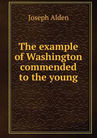 The example of Washington commended to the young
