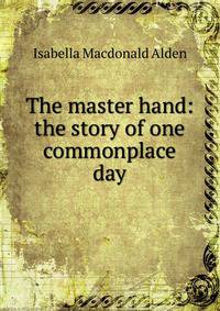 The master hand: the story of one commonplace day