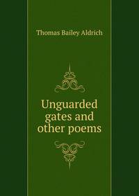 Unguarded gates and other poems