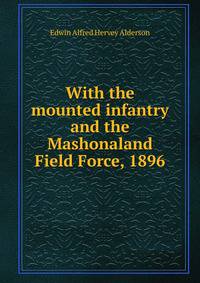 With the mounted infantry and the Mashonaland Field Force, 1896