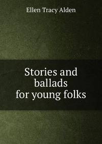 Stories and ballads for young folks