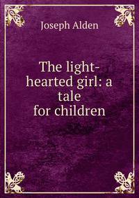 The light-hearted girl: a tale for children