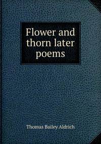 Flower and thorn later poems