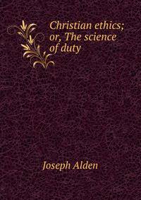 Christian ethics; or, The science of duty