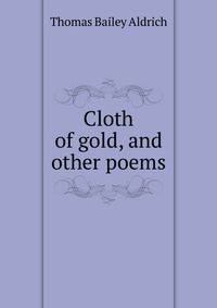 Cloth of gold, and other poems