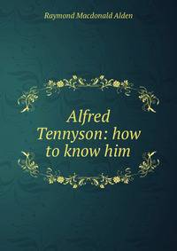 Alfred Tennyson: how to know him