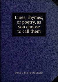 Lines, rhymes, or poetry, as you choose to call them