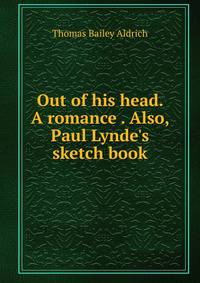 Out of his head. A romance . Also, Paul Lynde's sketch book
