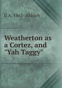 Weatherton as a Cortez, and "Yah Taggy"