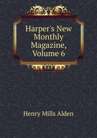 Harper's New Monthly Magazine, Volume 6