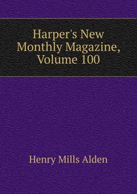 Harper's New Monthly Magazine, Volume 100