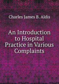 An Introduction to Hospital Practice in Various Complaints