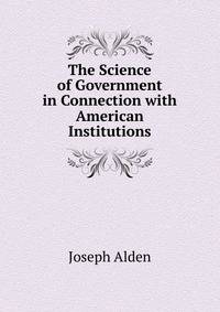The Science of Government in Connection with American Institutions