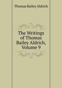 The Writings of Thomas Bailey Aldrich, Volume 9