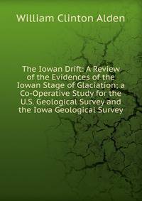 The Iowan Drift: A Review of the Evidences of the Iowan Stage of Glaciation; a Co-Operative Study for the U.S. Geological Survey and the Iowa Geological Survey