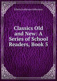 Classics Old and New: A Series of School Readers, Book 5
