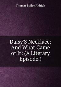 Daisy'S Necklace: And What Came of It: (A Literary Episode.)