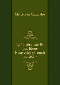 La Litterature Et Les Idees Nouvelles (French Edition)