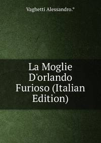La Moglie D'orlando Furioso (Italian Edition)