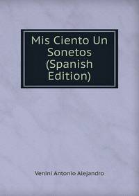 Mis Ciento Un Sonetos (Spanish Edition)