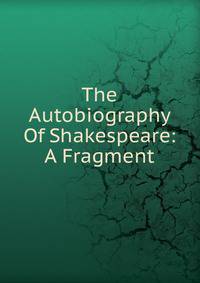 The Autobiography Of Shakespeare: A Fragment