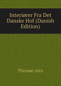 Interiorer Fra Det Danske Hof (Danish Edition)