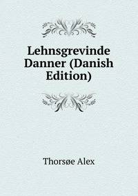 Lehnsgrevinde Danner (Danish Edition)
