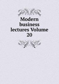 Modern business lectures Volume 20