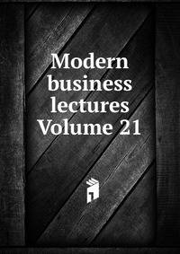 Modern business lectures Volume 21