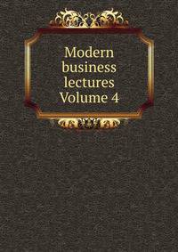Modern business lectures Volume 4