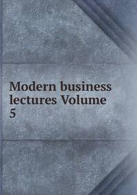 Modern business lectures Volume 5