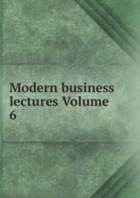Modern business lectures Volume 6