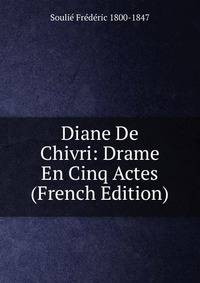 Diane De Chivri: Drame En Cinq Actes (French Edition)