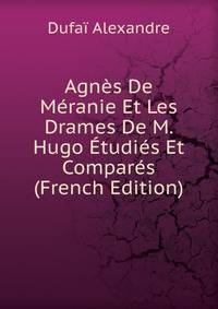 Agnes De Meranie Et Les Drames De M. Hugo Etudies Et Compares (French Edition)