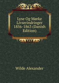Lyse Og Morke Livserindringer 1856-1863 (Danish Edition)