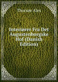Interiorer Fra Det Augustenborgske Hof (Danish Edition)