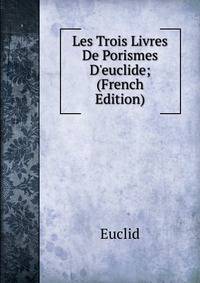 Les Trois Livres De Porismes D'euclide; (French Edition)