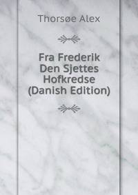 Fra Frederik Den Sjettes Hofkredse (Danish Edition)