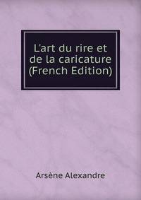 L'art du rire et de la caricature (French Edition)