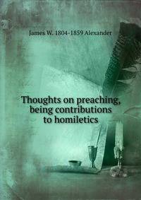 Thoughts on preaching, being contributions to homiletics