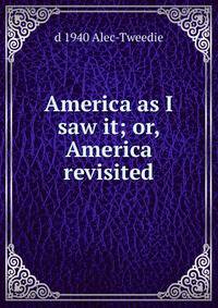 America as I saw it; or, America revisited