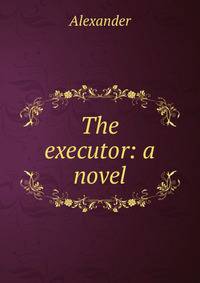 The executor: a novel