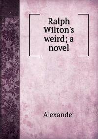 Ralph Wilton's weird; a novel
