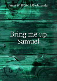 Bring me up Samuel