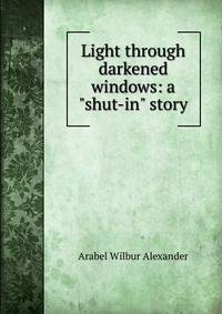 Light through darkened windows: a "shut-in" story