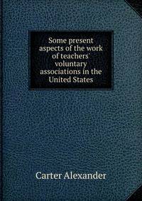 Some present aspects of the work of teachers' voluntary associations in the United States